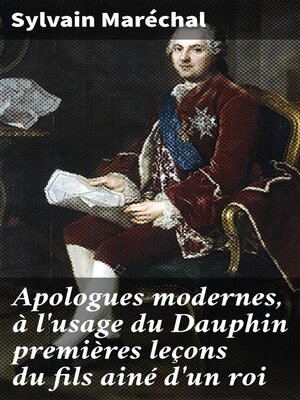 cover image of Apologues modernes, à l'usage du Dauphin premières leçons du fils ainé d'un roi